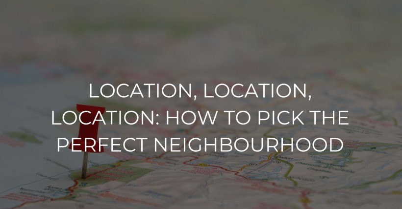  Location, Location, Location: How to Pick the Perfect Neighbourhood